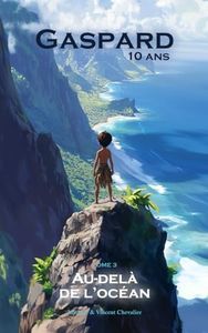 GASPARD, 10 ANS, AU-DELÀ DE L'OCÉAN: Une AVENTURE FANTASTIQUE à la découverte des MARQUISES en Polynésie, de ses trésors et LÉGENDES. ILLUSTRÉE, ÉDUCATIVE et LUDIQUE. Pour les 6-11 ANS !