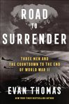 Road to Surrender: Three Men and the Countdown to the End of World War II