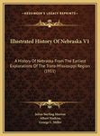 Illustrated History Of Nebraska V1: A History Of Nebraska From The Earliest Explorations Of The Trans-Mississippi Region (1911)