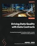 Driving Data Quality with Data Contracts: A comprehensive guide to building reliable, trusted, and effective data platforms