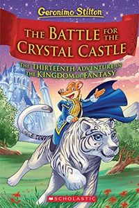 The Battle for Crystal Castle (Geronimo Stilton The Kingdom of Fantasy #13): Volume 13