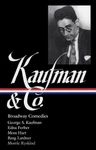 George S. Kaufman & Co.: Broadway Comedies (LOA #152): The Royal Family / Animal Crackers / June Moon / Once in a Lifetime / Of Thee I Sing / You Can't Take It with You / Dinner at Eight / Stage Door / The Man Who