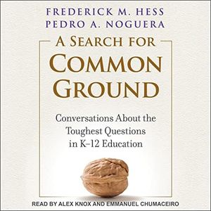 A Search for Common Ground: Conversations about the Toughest Questions in K-12 Education