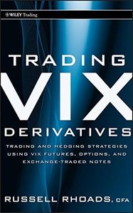 Trading VIX Derivatives: Trading and Hedging Strategies Using VIX Futures, Options, and Exchange-Traded Notes (Wiley Trading Book 503)