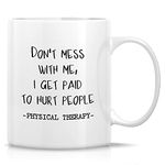 Retreez Funny Mug - Don't Mess With Me Get Paid To Hurt Physical Therapy Therapist Physiotherapist 11 Oz Ceramic Coffee Mugs - Sarcasm Inspirational birthday gifts for friend coworker him her dad mom