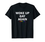 Funny LGBTQ Rainbow Shirt Men Women Gifts Woke Up Gay Again T-Shirt