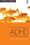 A New Understanding of ADHD in Children and Adults: Executive Function Impairments