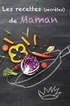 Les Recettes (Secrètes) De Maman: Carnet de Cuisine à Compléter (dimension 15,2cm x 22,8cm) Mon Carnet de Recettes à Remplir: Cahier de Cuisine à Compléter, 95 recettes