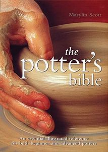 Potter's Bible: An Essential Illustrated Reference for both Beginner and Advanced Potters: Volume 1