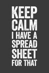 Keep Calm I Have A Spreadsheet For 