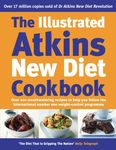 The Illustrated Atkins New Diet Cookbook: Over 200 Mouthwatering Recipes to Help You Follow the International Number One Weight-Loss Programme