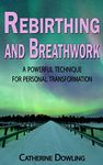 Rebirthing and Breathwork: A Powerful Technique for Personal Transformation