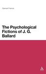The Psychological Fictions of J. G. Ballard (Continuum Literary Studies)