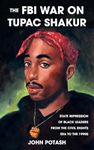 FBI War on Tupac Shakur, The: The State Repression of Black Leaders from the Civil Rights Era to the 1990s