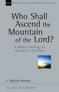 Who Shall Ascend the Mountain of the Lord?: A Biblical Theology of the Book of Leviticus: 37