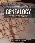 Ultimate Genealogy Websites Guide: A Comprehensive Guide to Online Genealogy Research | Use technology to explore your genealogy and learn about your ancestors' stories