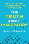 The Truth About Immigration: Why Successful Societies Welcome Newcomers