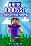 Game On Boys! The PlayStation Play-offs: Children's action and adventure chapter book (Game on Boys Series 1)