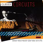 Closed Circuits: Australian Alternative Electronic Music Of The 70's & 80's Vol.1