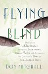 Flying Blind: One Man's Adventures Battling Buckthorn, Making Peace with Authority, and Creating a Home for Endangered Bats