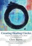 Creating Healing Circles: Using the Internal Family Systems Model in Facilitating Groups