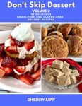 Don't Skip Dessert Volume 2: 50 Delicious Grain-Free and Gluten-Free Dessert Recipes