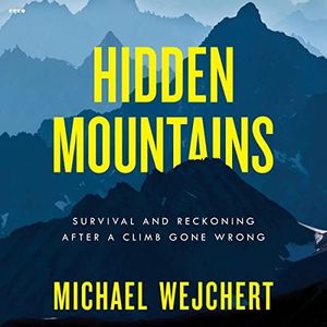 Hidden Mountains: Survival and Reckoning After a Climb Gone Wrong