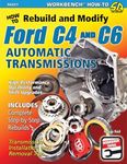 How to Rebuild and Modify Ford C4 and C6 Automatic Transmissions: Includes Complete Step-by-step Rebuilds - Transmission Installation and Removal Tips (Workbench)