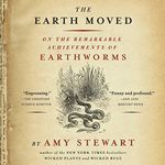 Earth Moved: On the Remarkable Achievements of Earthworms