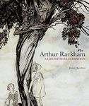 Arthur Rackham: A Life with Illustration: The biography of one of the world's most collectable illustrators