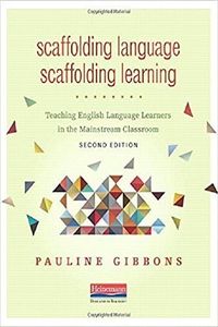 Scaffolding Language, Scaffolding Learning, Second Edition: Teaching English Language Learners in the Mainstream Classroom