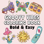 Groovy Vibes Bold & Easy Coloring Book: Simple Large Print Cute Retro and Cool Hippie Designs for Adults, Kids & Beginners