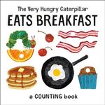 The Very Hungry Caterpillar Eats Breakfast: A Counting Book