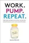 Work. Pump. Repeat.: The New Mom's 