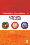 The Routledge Concise History of Canadian Literature (Routledge Concise Histories of Literature)