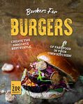 Bonkers for Burgers: Create The Absolute Best Staple of Fast Food in Your Own Kitchen!