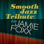 Smooth Jazz Tribute to Jamie Foxx