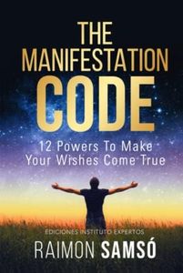 The Manifestation Code: 12 powers to make your wishes come true (Raimon Samsó collection in english)