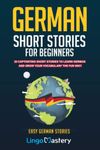 German Short Stories For Beginners: 20 Captivating Short Stories To Learn German & Grow Your Vocabulary The Fun Way!: 1 (Easy German Stories)