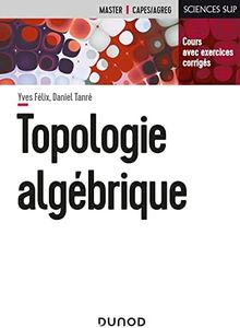 Topologie algébrique: Cours et exercices corrigés