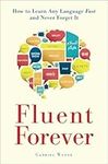 Fluent Forever: How to Learn Any La