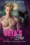 Beta's Bliss: MM Wolf Shifter Romance (Tales of the Tellurian Pack Book 2)
