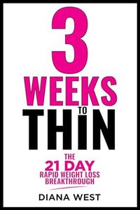 Three Weeks to Thin: The 21 Day Rapid Weight Loss Breakthrough & No B.S. Diet Guide for Women: Harness Your Natural Biology to Transform Your Body, Drop Two Dress Sizes, and Reclaim Your Confidence