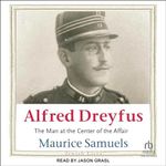 Alfred Dreyfus: The Man at the Center of the Affair: Jewish Lives Series