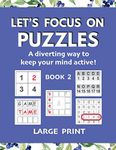 Let's Focus on Puzzles: A diverting way to keep your mind active! Book 2: A second gentle activity book for older adults with mild dementia, memory loss, or difficulty concentrating