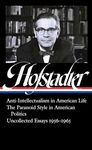 Richard Hofstadter: Anti-Intellectualism in American Life, the Paranoid Style in American Politics, Uncollected Essays 1956-1965 (Loa #330) (Library of America)