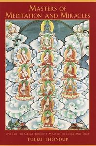 Masters of Meditation and Miracles: Lives of the Great Buddhist Masters of India and Tibet (Buddhayana Series)