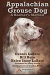 Appalachian Grouse Dog: A Boomer’s Memoir