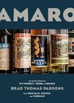 Amaro: The Spirited World of Bittersweet, Herbal Liqueurs, with Cocktails, Recipes, and Formulas