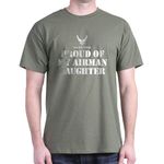 CafePress - Proud of My Airman Daughter - 100% Cotton T-Shirt Military Green